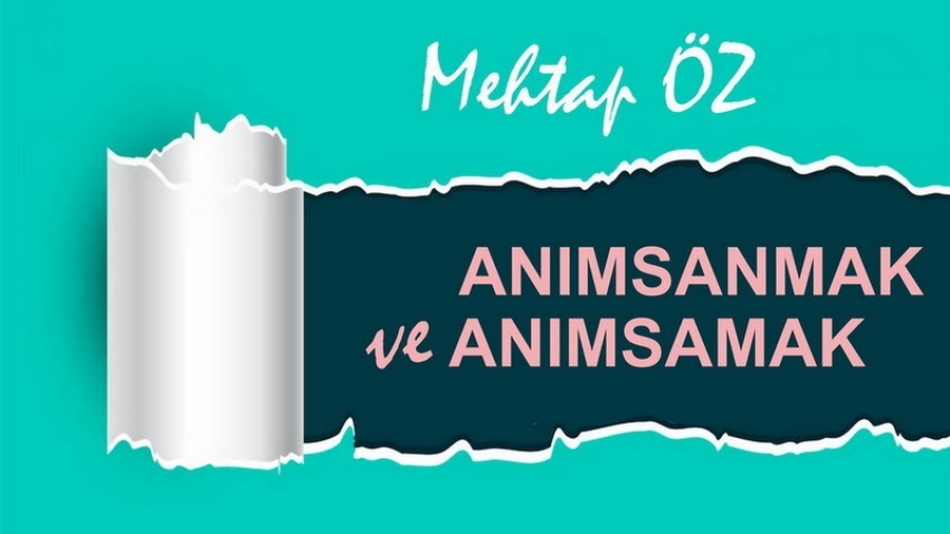 ANIMSANMAK ve ANIMSAMAK