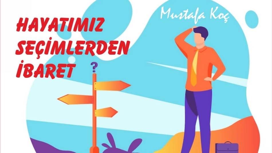 HAYATIMIZ, SEÇİMLERDEN İBARET