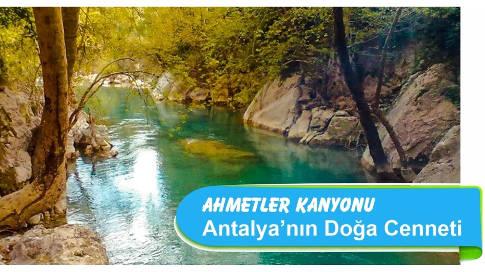 ANTALYA'NIN DOĞA CENNETİ Ahmetler Kanyonu